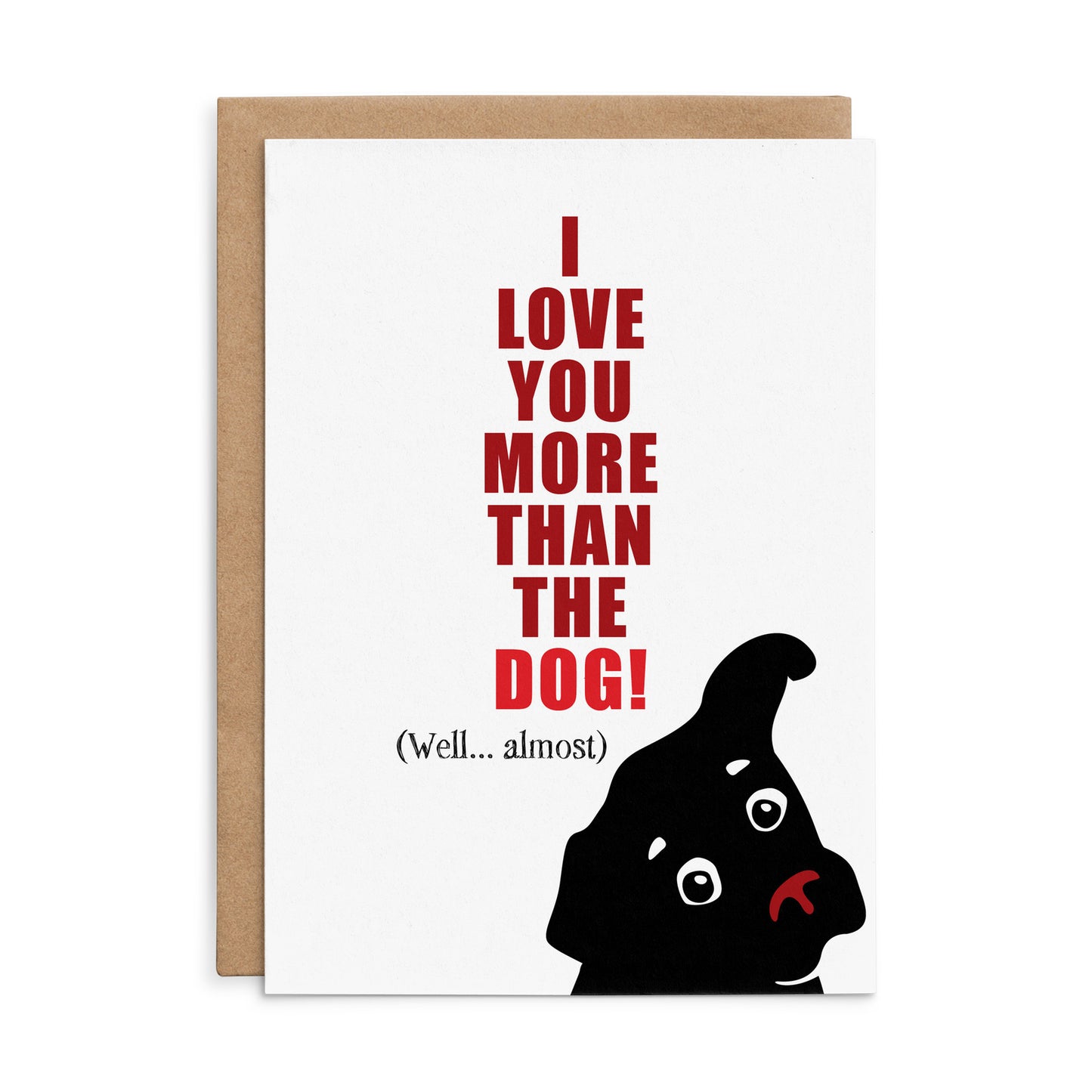 X132 - I love you more than the dog - Defamations Greeting Card